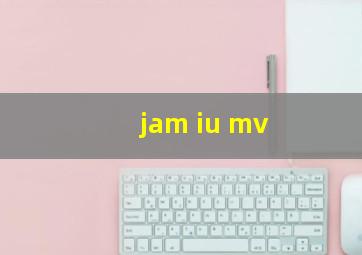 jam iu mv